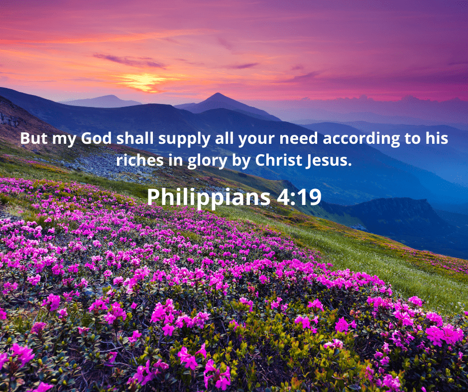 Philippians 4:19 - "...But...God shall supply...by Christ Jesus."